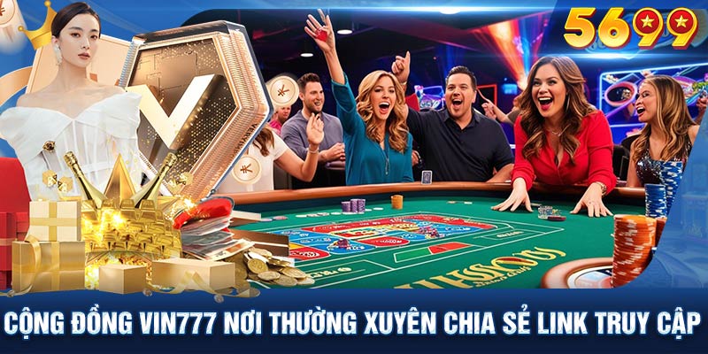 Cộng đồng VIN777 nơi thường xuyên chia sẻ link truy cập mới nhất