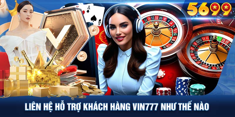 Khi liên hệ hỗ trợ khách hàng Vin777, hãy sử dụng ngôn ngữ rõ ràng và lịch sự